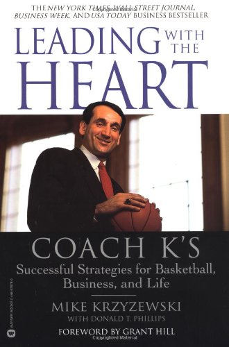 Leading with the Heart: Coach K's Successful Strategies for Basketball, Business, and Life by Mike Krzyzewski