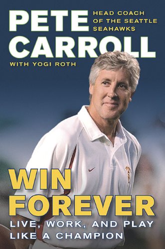 Win Forever: Live, Work, and Play Like a Champion by Pete Carol